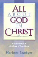 All about God in Christ - Lockyer, Herbert, Dr.