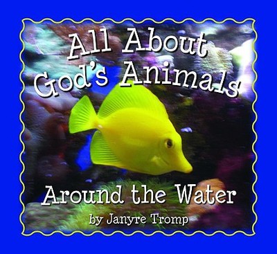 All About God`s Animals-Around the Water - Tromp, Janyre