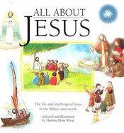 All about Jesus: The Life and Teachings of Jesus in the Bible's Own Words