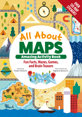 All about Maps Amazing Activity Book: Fun Facts, Mazes, Games, and Brain Teasers - Misesti, Paola