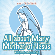 All about Mary Mother of Jesus Children s Jesus Book