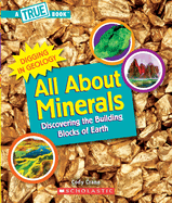 All about Minerals (a True Book: Digging in Geology): Discovering the Building Blocks of the Earth