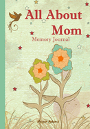 All About Mom Memory Journal: (I didn't know that about you!) Prompted Journal for Mom
