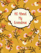 All About My Grandma: A Guided Journal For Grandma - Memories For The Grandchild