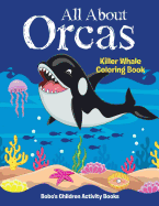 All about Orcas: Killer Whale Coloring Book