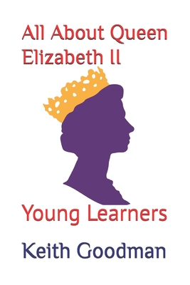All About Queen Elizabeth II: Young Learners - Goodman, Keith