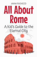 All About Rome: A Kid's Guide to the Eternal City