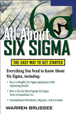 All about Six SIGMA: The Easy Way to Get Started - Brussee, Warren