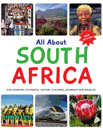 All About South Africa: Our Country, Its People, History, Cultures, Economy and Wildlife