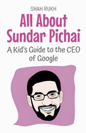 All About Sundar Pichai: A Kid's Guide to the CEO of Google