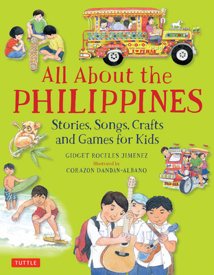 All About the Philippines: Stories, Songs, Crafts and Games for Kids - Jimenez, Gidget Roceles