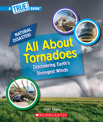 All about Tornadoes (a True Book: Natural Disasters) - Crane, Cody