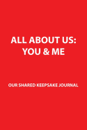 All about Us: YOU and ME: OUR SHARED KEEPSAKE JOURNAL