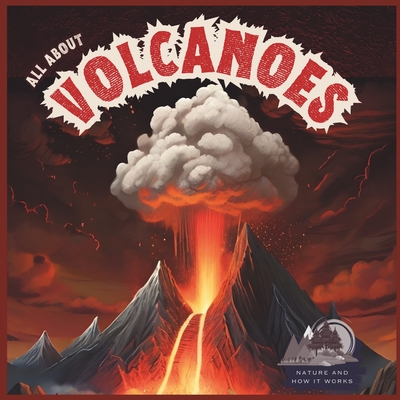 All About Volcanoes: Nature And How It Works For Kids 5-7 - Company, Cheekyprimate Publishing