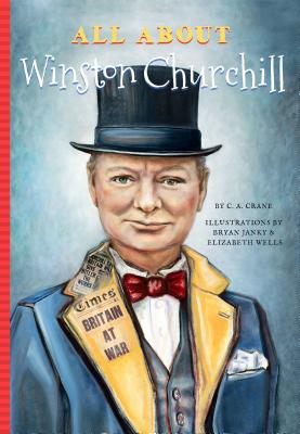 All about Winston Churchill - Crane, C A, and Mujezinovic, Jennifer
