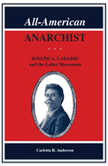 All-American Anarchist: Joseph A. Labadie and the Labor Movement