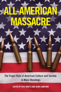 All-American Massacre: The Tragic Role of American Culture and Society in Mass Shootings