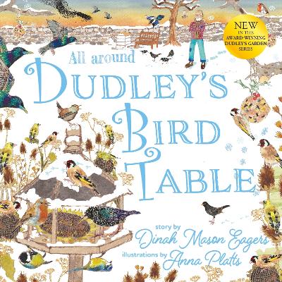 All Around Dudley's Bird Table: the fourth stunning nature story from the award winning Dudley's Garden series - Eagers, Dinah Mason