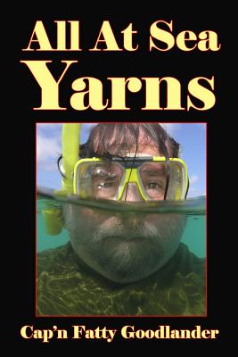 All At Sea Yarns: The All At Sea Stories - Goodlander, Fatty