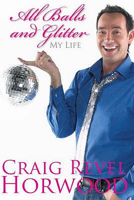 All Balls and Glitter: My Life - Horwood, Craig Revel