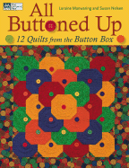 All Buttoned Up: 12 Quilts from the Button Box