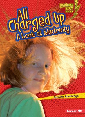 All Charged Up: A Look at Electricity - Boothroyd, Jennifer