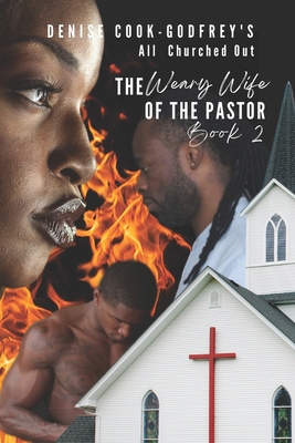 All Churched Out: The Weary Wife of the Pastor-Book 2 (A Christian Fiction Thriller) - Cook-Godfrey, Denise