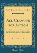 All Clamour for Action: Liberals, Conservatives and Independents, Men of All Classes and Creeds, Papers of All Shades Call for the Rejection of the Ross Government (Classic Reprint)