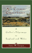 All Courses Great and Small: A Golfer's Pilgrimage to England and Wales