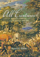 All Creatures: Naturalists, Collectors, and Biodiversity, 1850-1950