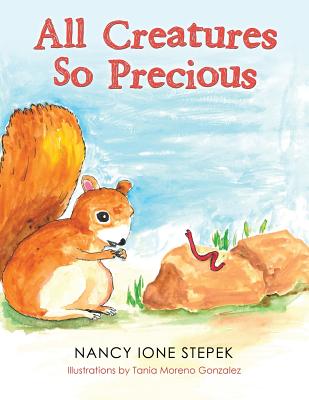 All Creatures so Precious - Stepek, Nancy Ione