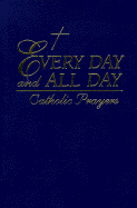 All Day and Every Day Catholic Prayers