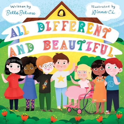 All Different and Beautiful: A Children's Book about Diversity, Kindness, and Friendships - Belrose, Belle