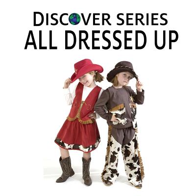 All Dressed Up: Discover Series Picture Book for Children - Publishing, Xist