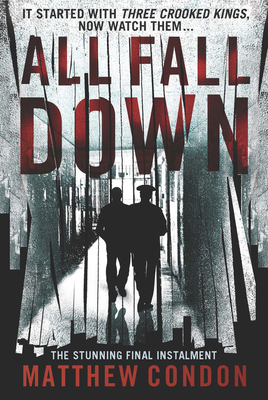 All Fall Down: The third instalment of the Three Crooked Kings series - Condon, Matthew