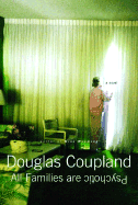 All Families Are Psychotic - Coupland, Douglas
