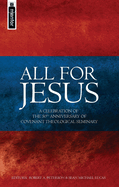 All for Jesus: Celebrating the 50th Anniversary of Covenant Theological Seminary