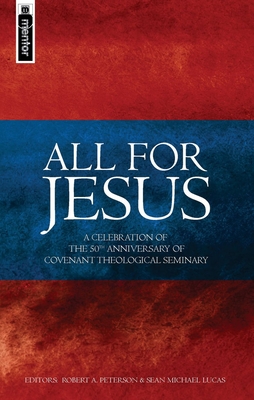 All for Jesus: Celebrating the 50th Anniversary of Covenant Theological Seminary - 