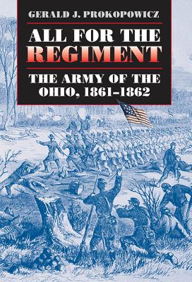 All for the Regiment: The Army of the Ohio, 1861-1862 - Prokopowicz, Gerald J