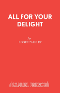 All for Your Delight: A Musical Play