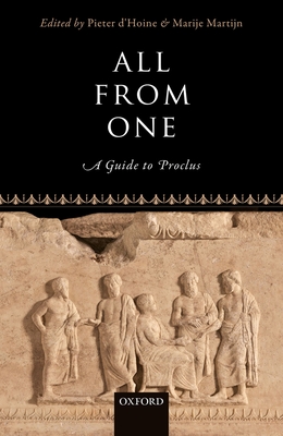 All From One: A Guide to Proclus - d'Hoine, Pieter (Editor), and Martijn, Marije (Editor)