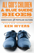 All God's Children and Blue Suede Shoes (with a New Introduction / Redesign): Christians and Popular Culture Volume 7