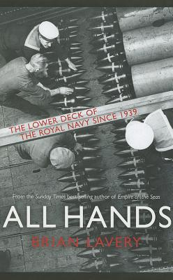 All Hands: The Lower Deck of the Royal Navy Since 1939 to the Present Day - Lavery, Brian