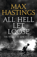 All Hell Let Loose: The World at War 1939-1945