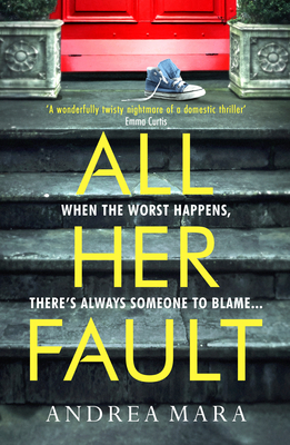 All Her Fault: The breathlessly twisty Sunday Times bestseller everyone is talking about - Mara, Andrea