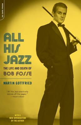 All His Jazz: The Life & Death of Bob Fosse - Gottfried, Martin