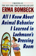 All I Know about Animal Behavior I Learned in Loehmann's Dressing Room - Bombeck, Erma