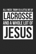 All I Need Is Lacrosse and Jesus - Lacrosse Journal - Christian Lacrosse Notebook - Gift for Christian Lacrosse Player: Unruled Blank Journey Diary, 110 blank pages, 6x9 (15.2 x 22.9 cm)