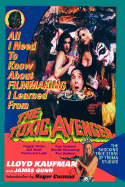 All I Need to Know about Filmmaking I Learned from the Toxic Avenger: The Shocking True Story of Troma Studios