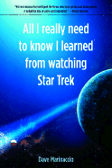 All I Really Need to Know I Learned from Watching Star Trek - Marinaccio, Dave